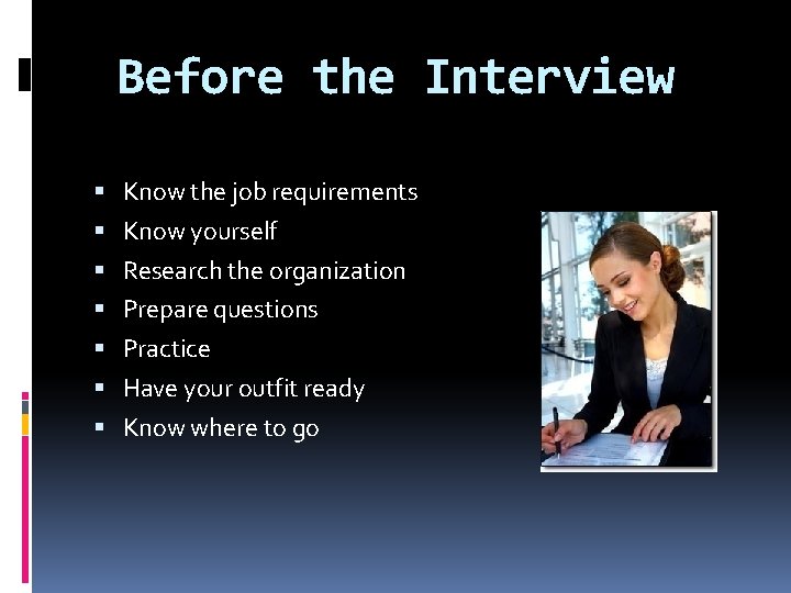 Before the Interview Know the job requirements Know yourself Research the organization Prepare questions