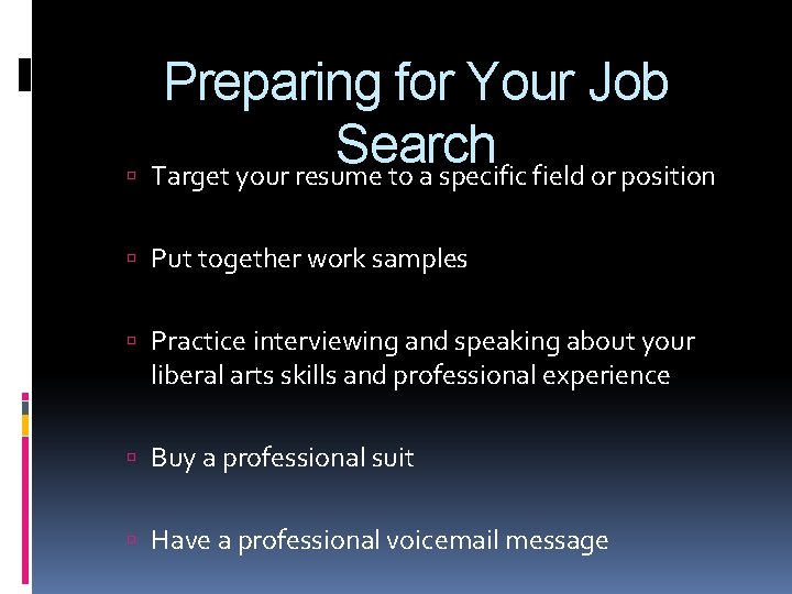 Preparing for Your Job Search Target your resume to a specific field or position