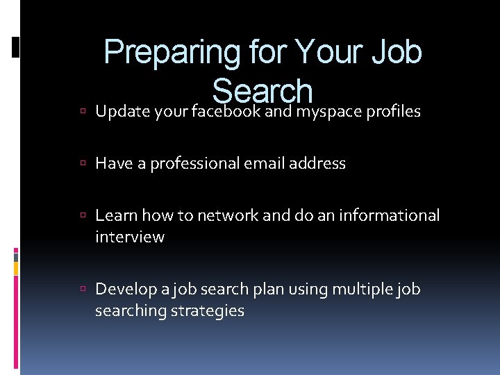 Preparing for Your Job Search Update your facebook and myspace profiles Have a professional