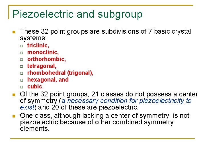 Piezoelectric and subgroup n These 32 point groups are subdivisions of 7 basic crystal
