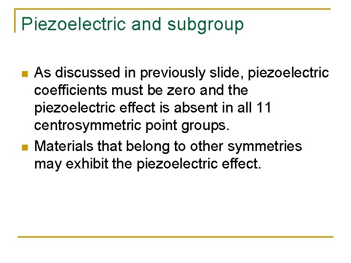 Piezoelectric and subgroup n n As discussed in previously slide, piezoelectric coefficients must be