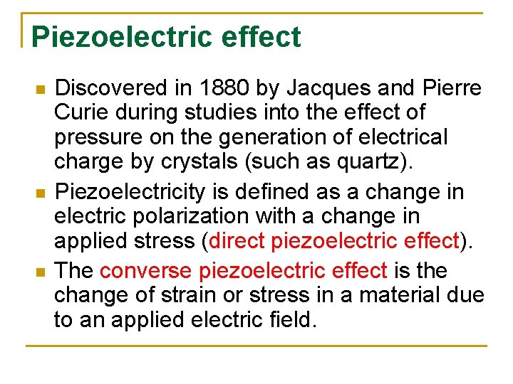 Piezoelectric effect n n n Discovered in 1880 by Jacques and Pierre Curie during