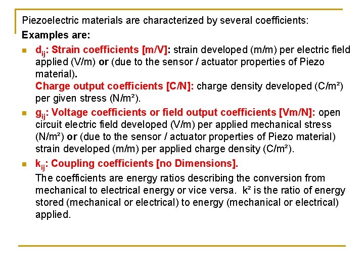 Piezoelectric materials are characterized by several coefficients: Examples are: n dij: Strain coefficients [m/V]: