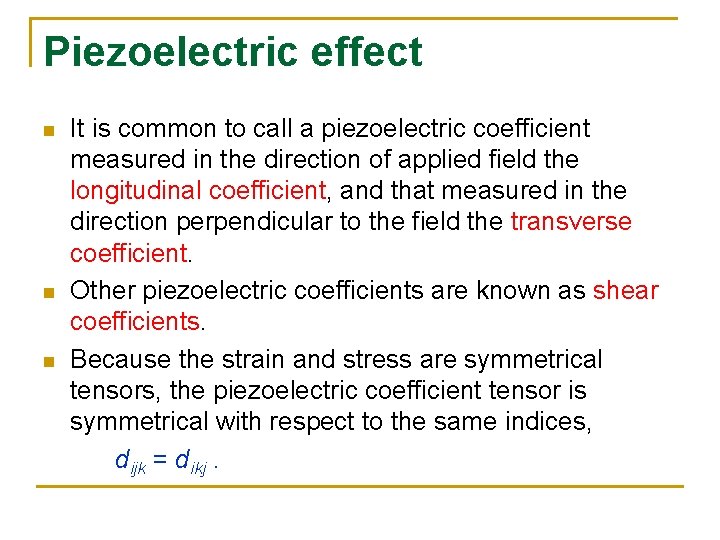 Piezoelectric effect n n n It is common to call a piezoelectric coefficient measured