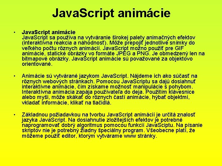 Java. Script animácie • Java. Script animácie Java. Script sa používa na vytváranie širokej Java. Script animácie • Java. Script animácie Java. Script sa používa na vytváranie širokej