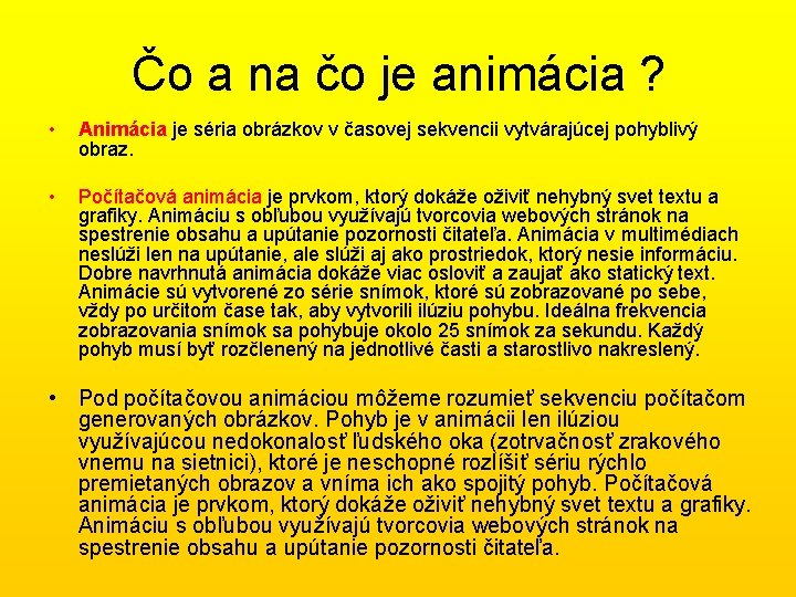Čo a na čo je animácia ? • Animácia je séria obrázkov v časovej Čo a na čo je animácia ? • Animácia je séria obrázkov v časovej