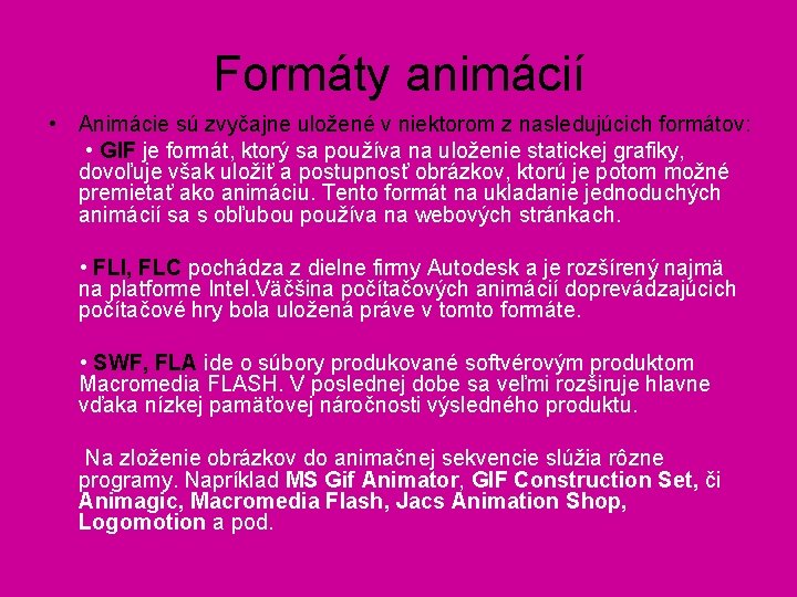 Formáty animácií • Animácie sú zvyčajne uložené v niektorom z nasledujúcich formátov: • GIF Formáty animácií • Animácie sú zvyčajne uložené v niektorom z nasledujúcich formátov: • GIF