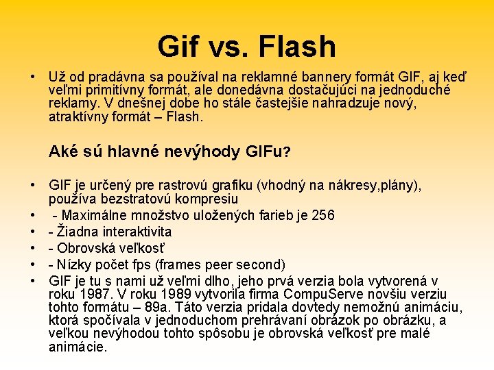 Gif vs. Flash • Už od pradávna sa používal na reklamné bannery formát GIF, Gif vs. Flash • Už od pradávna sa používal na reklamné bannery formát GIF,