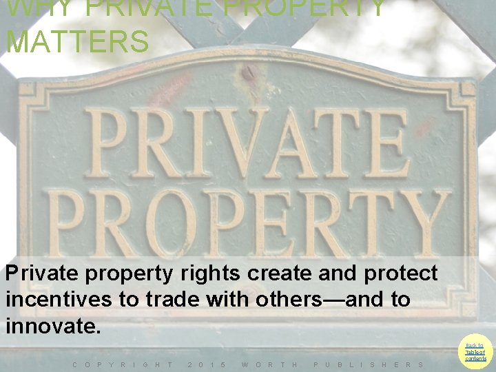 WHY PRIVATE PROPERTY MATTERS Private property rights create and protect incentives to trade with