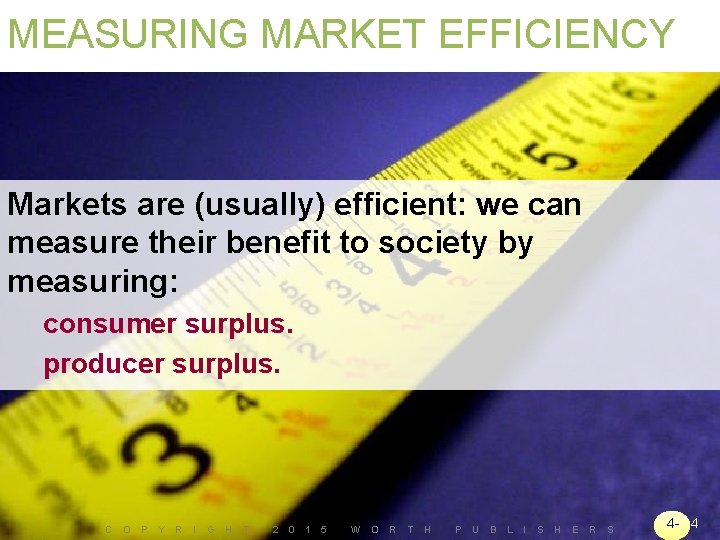 MEASURING MARKET EFFICIENCY Markets are (usually) efficient: we can measure their benefit to society