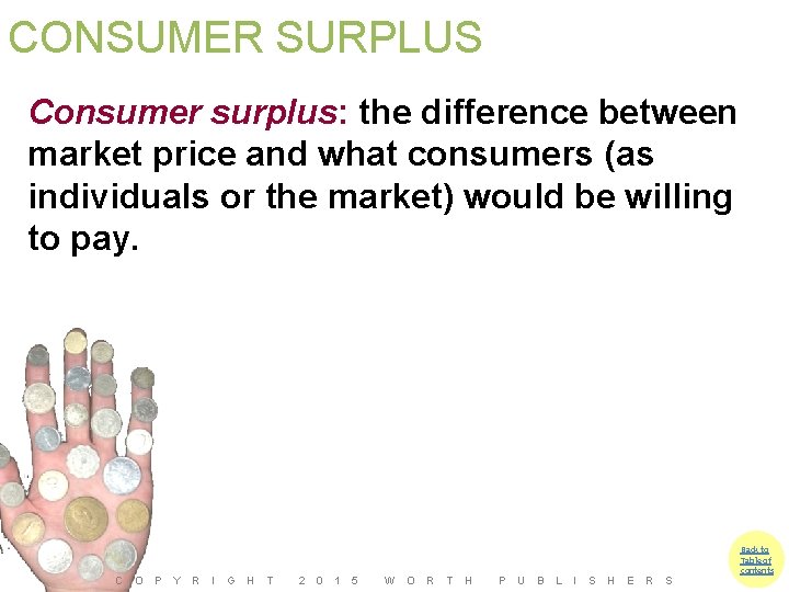 CONSUMER SURPLUS Consumer surplus: the difference between market price and what consumers (as individuals