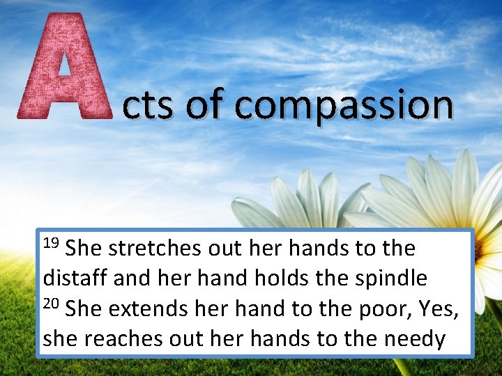  cts of compassion 19 She stretches out her hands to the distaff and