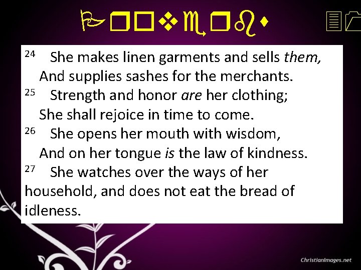 Proverbs 24 She makes linen garments and sells them, And supplies sashes for the