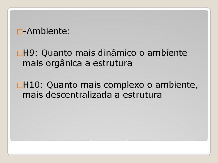 �-Ambiente: �H 9: Quanto mais dinâmico o ambiente mais orgânica a estrutura �H 10: