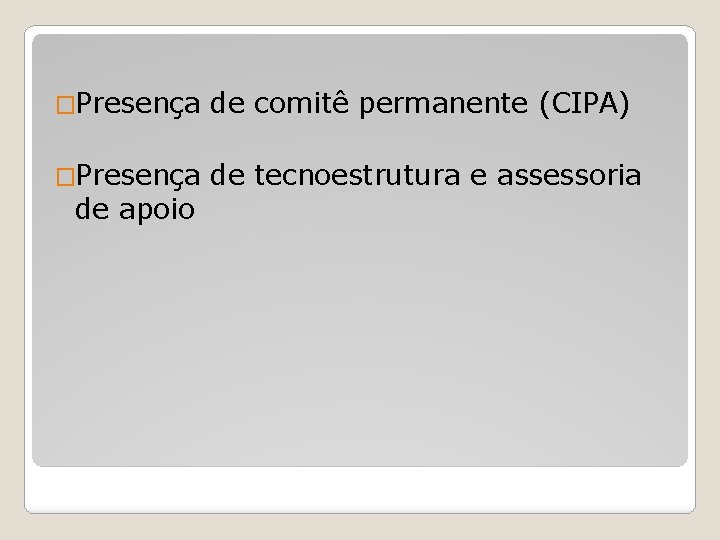 �Presença de comitê permanente (CIPA) �Presença de tecnoestrutura e assessoria de apoio 