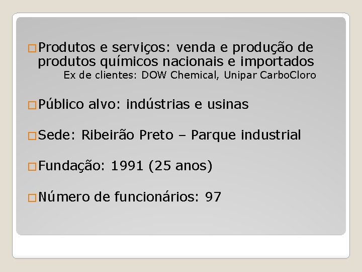 �Produtos e serviços: venda e produção de produtos químicos nacionais e importados Ex de