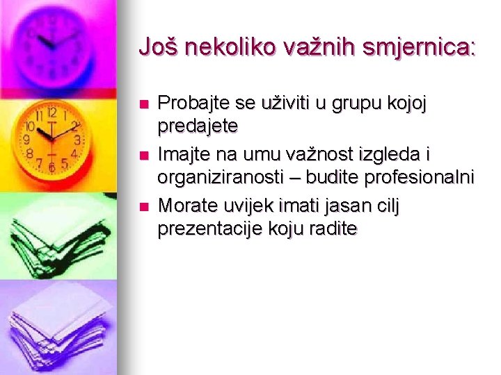 Još nekoliko važnih smjernica: n n n Probajte se uživiti u grupu kojoj predajete