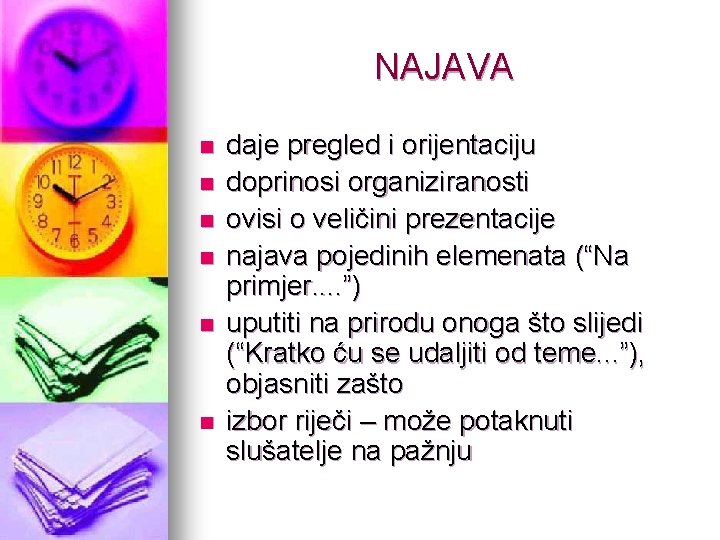 NAJAVA n n n daje pregled i orijentaciju doprinosi organiziranosti ovisi o veličini prezentacije