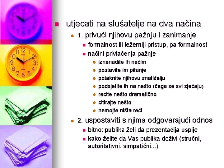 n utjecati na slušatelje na dva načina l 1. privući njihovu pažnju i zanimanje