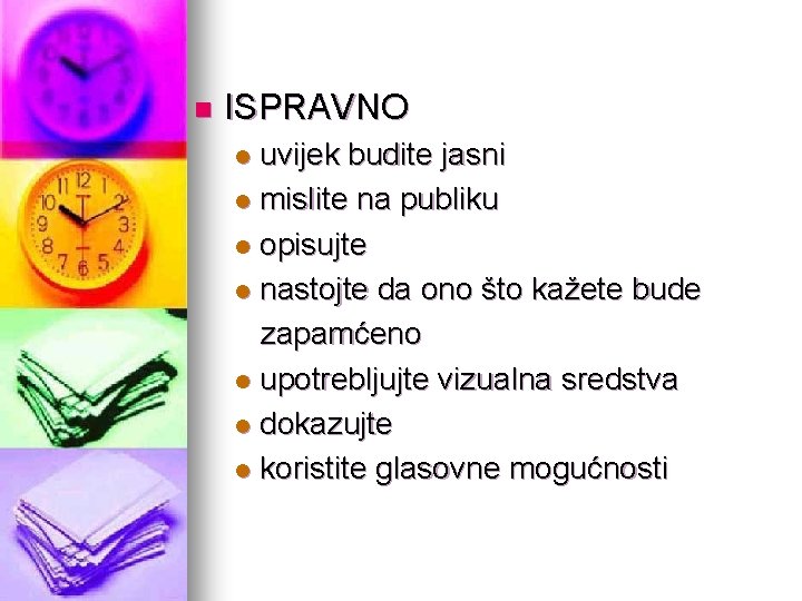 n ISPRAVNO uvijek budite jasni l mislite na publiku l opisujte l nastojte da