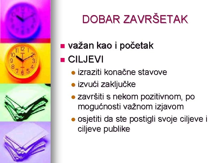 DOBAR ZAVRŠETAK važan kao i početak n CILJEVI n izraziti konačne stavove l izvući