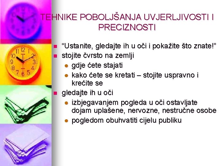 TEHNIKE POBOLJŠANJA UVJERLJIVOSTI I PRECIZNOSTI n n n “Ustanite, gledajte ih u oči i