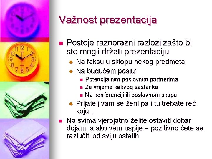 Važnost prezentacija n Postoje raznorazni razlozi zašto bi ste mogli držati prezentaciju l l