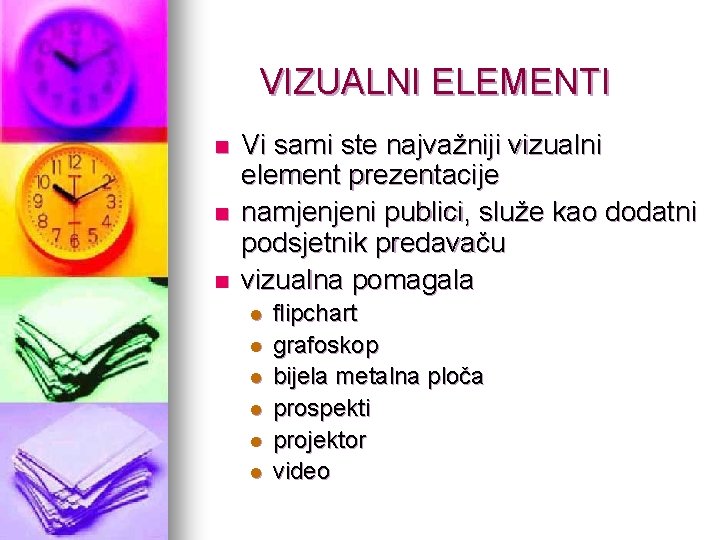 VIZUALNI ELEMENTI n n n Vi sami ste najvažniji vizualni element prezentacije namjenjeni publici,