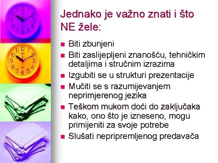 Jednako je važno znati i što NE žele: n n n Biti zbunjeni Biti