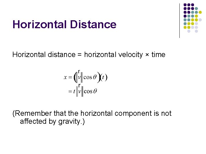 Horizontal Distance Horizontal distance = horizontal velocity × time (Remember that the horizontal component