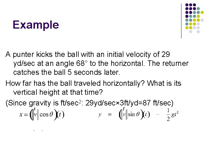Example A punter kicks the ball with an initial velocity of 29 yd/sec at