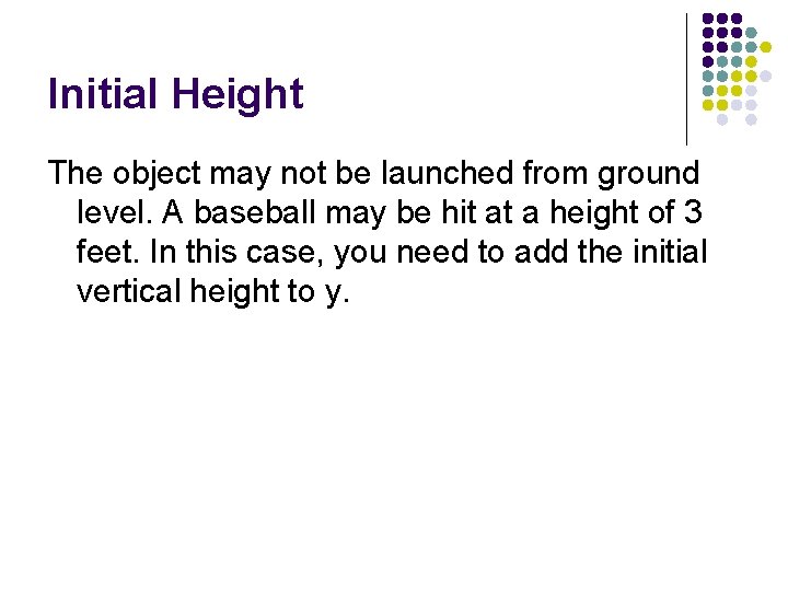 Initial Height The object may not be launched from ground level. A baseball may