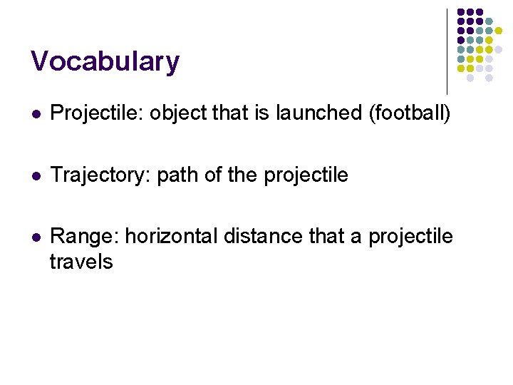 Vocabulary l Projectile: object that is launched (football) l Trajectory: path of the projectile