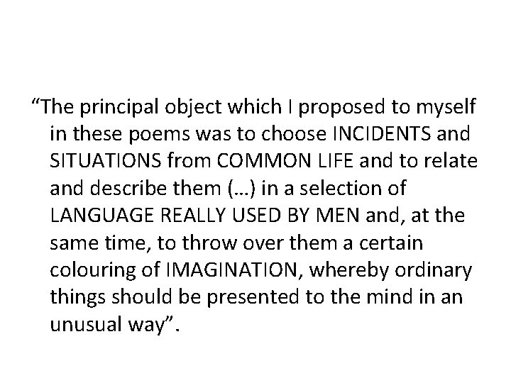 “The principal object which I proposed to myself in these poems was to choose