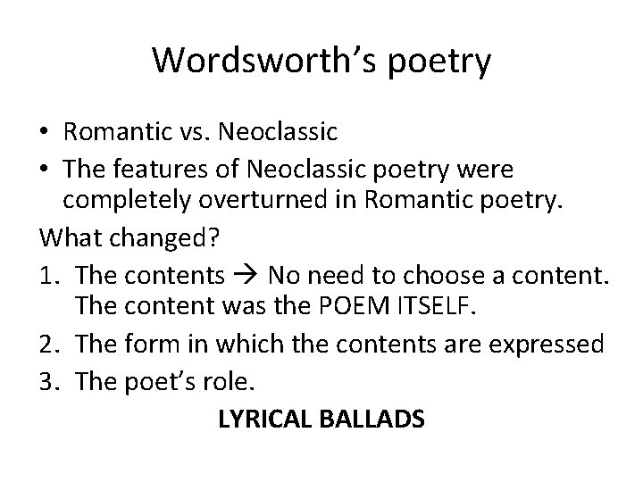 Wordsworth’s poetry • Romantic vs. Neoclassic • The features of Neoclassic poetry were completely
