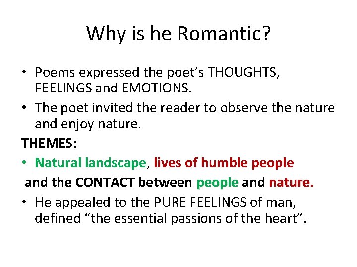 Why is he Romantic? • Poems expressed the poet’s THOUGHTS, FEELINGS and EMOTIONS. •