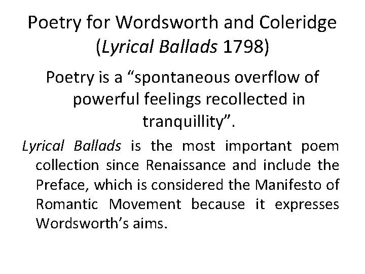 Poetry for Wordsworth and Coleridge (Lyrical Ballads 1798) Poetry is a “spontaneous overflow of