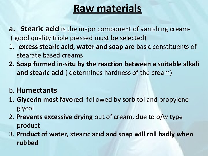 Raw materials a. Stearic acid is the major component of vanishing cream- ( good