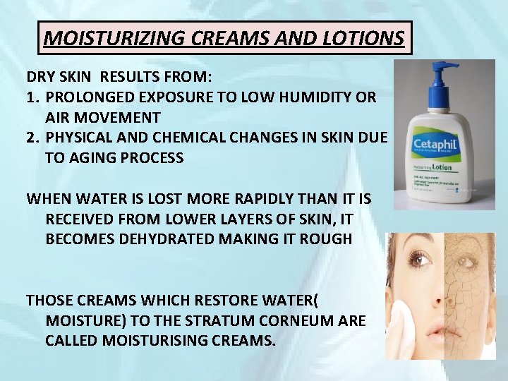 MOISTURIZING CREAMS AND LOTIONS DRY SKIN RESULTS FROM: 1. PROLONGED EXPOSURE TO LOW HUMIDITY