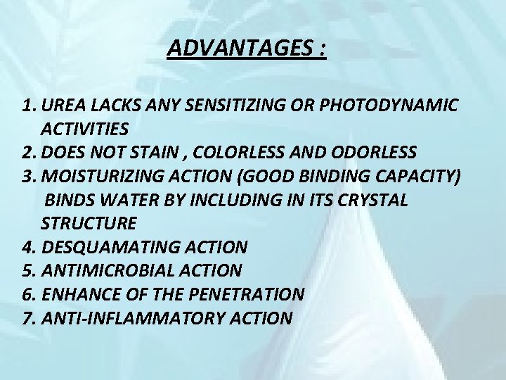 ADVANTAGES : 1. UREA LACKS ANY SENSITIZING OR PHOTODYNAMIC ACTIVITIES 2. DOES NOT STAIN