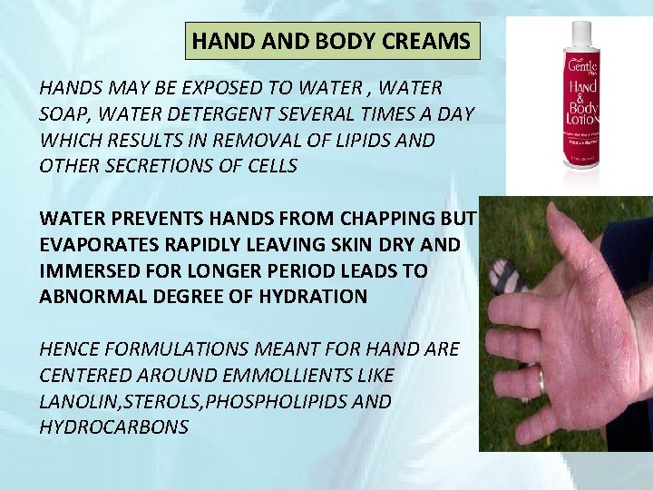 HAND BODY CREAMS HANDS MAY BE EXPOSED TO WATER , WATER SOAP, WATER DETERGENT