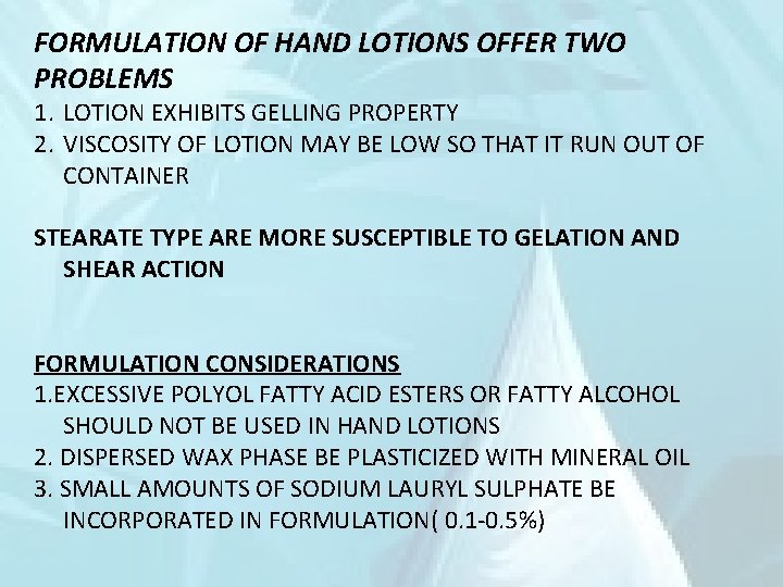 FORMULATION OF HAND LOTIONS OFFER TWO PROBLEMS 1. LOTION EXHIBITS GELLING PROPERTY 2. VISCOSITY