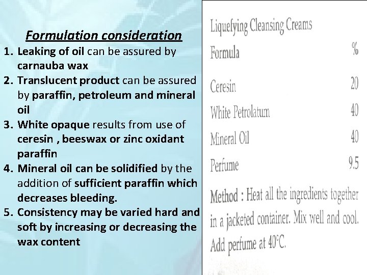 Formulation consideration 1. Leaking of oil can be assured by carnauba wax 2. Translucent