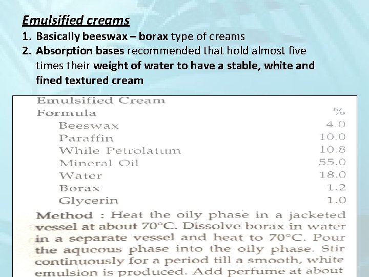 Emulsified creams 1. Basically beeswax – borax type of creams 2. Absorption bases recommended