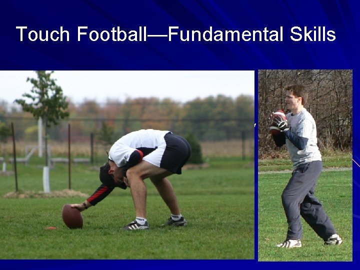 Touch Football—Fundamental Skills èRunning èPassing èHow to throw a football properly èThe grip èThe