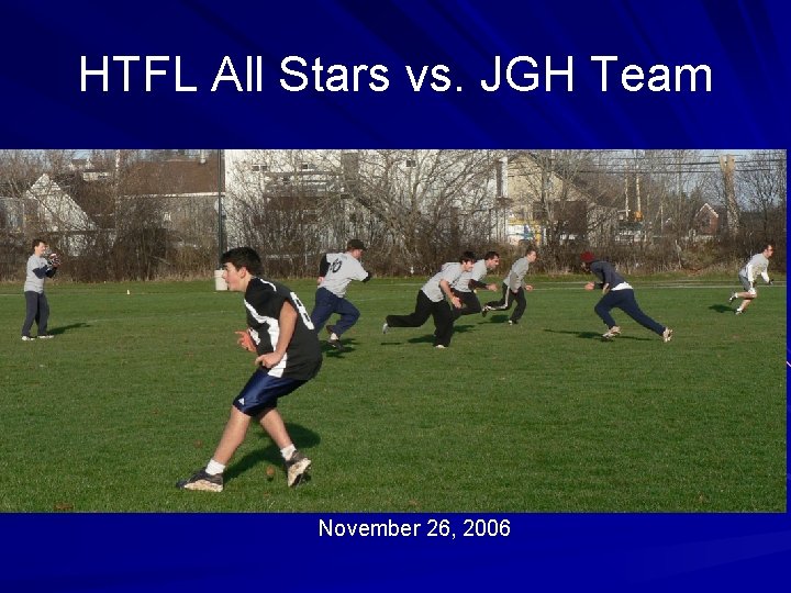 HTFL All Stars vs. JGH Team November 26, 2006 