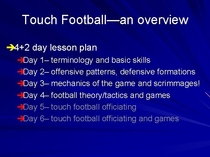 Touch Football—an overview è 4+2 day lesson plan èDay 1– terminology and basic skills