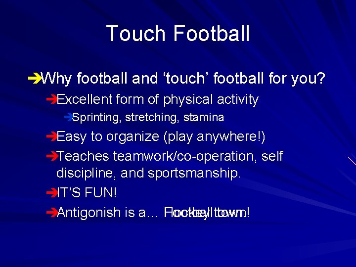 Touch Football èWhy football and ‘touch’ football for you? èExcellent form of physical activity