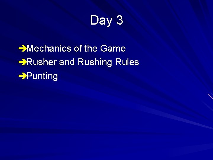 Day 3 èMechanics of the Game èRusher and Rushing Rules èPunting 