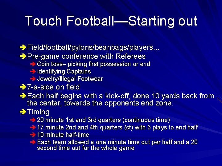Touch Football—Starting out è Field/football/pylons/beanbags/players… è Pre-game conference with Referees è Coin toss– picking